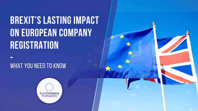 Brexit’s Lasting Impact on European Company Registration: What You Need to Know