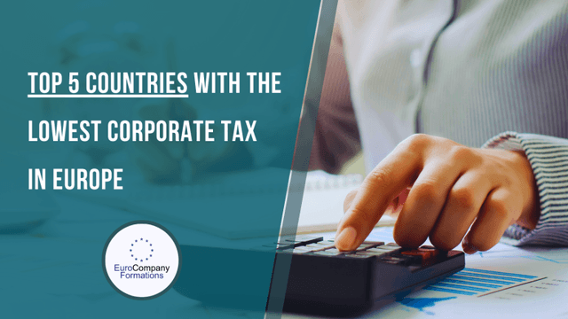 Top 5 Countries with the Lowest Corporate Tax in Europe